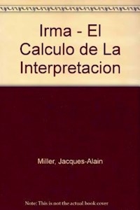 IRMA CALCULO DE LA INTERPRETACION - MILLER JACQUES- ALAI