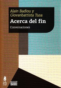 ACERCA DEL FIN CONVERSACIONES - BADIOU ALAIN TUSA GIOVANBATTISTA