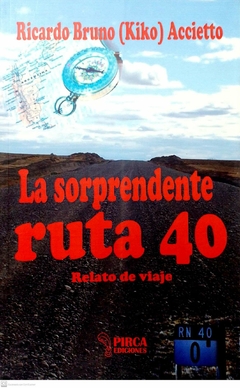 SORPRENDETE RUTA 40 RELATO DE VIAJE - ACCIETTO RICADO KIKO