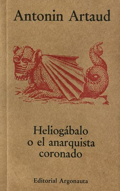 HELIOGABALO O EL ANARQUISTA CORONADO - ARTAUD ANTONIN