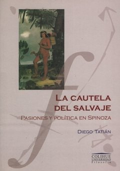 CAUTELA DEL SALVAJE PASIONES Y POLITICA EN SPINOZA - TATIAN DIEGO