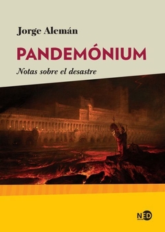 PANDEMONIUM NOTAS SOBRE EL DESASTRE - ALEMAN JORGE