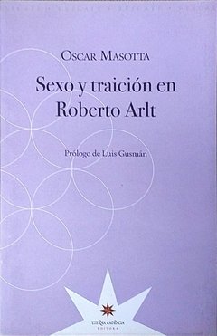 SEXO Y TRAICIÓN EN ROBERTO ARLT - MASOTTA OSCAR