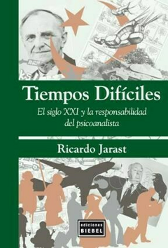 TIEMPOS DIFICILES EL SXXI RESPONSABILIDAD PSICOANALITICA - JARAST RICARDO