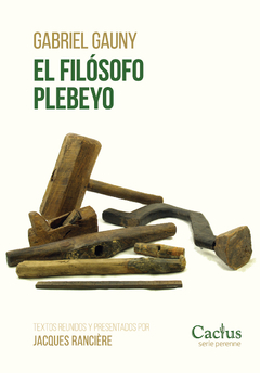 El Filósofo Plebeyo Textos reunidos y presentados por Jacques Rancière - Gabriel Gauny