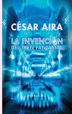 La invención del tren fantasma - César Aira