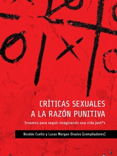 Críticas Sexuales A La Razón Punitiva - Nicolás Cuello / Lucas Morgan Disalvo
