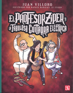 El profesor Zíper y la fabulosa guitarra eléctrica - Juan Villoro / Rafael "el Fisgón" Barajas