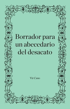 Borrador para un abecedario del desacato - Vir Cano