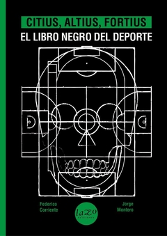 Citius, altius, fortius. El libro negro del deporte - Federico Corriente y Jorge Montero