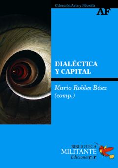 Dialéctica y capital - Mario Robles Báez (comp.)