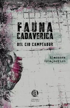 Fauna Cadavérica del Cid Campeador - Eleonora Shajnovich