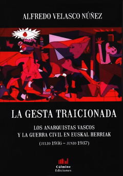 La gesta traicionada. Los anarquistas vascos y la guerra civil en Euskal herriak - Alfredo Velasco Núñez - comprar online