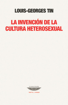 La invención de la cultura heterosexual - Louis-Georges Tin