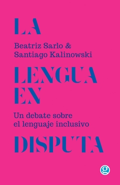 La lengua en disputa - Beatriz Sarlo / Santiago Kalinowski