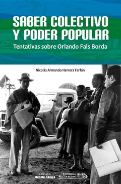Saber Colectivo Y Poder Popular. Tentativas Sobre Orlando Fals Borda - Nicolás Armando Herrera Farfán