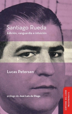 SANTIAGO RUEDA Edición, vanguardia e intuición - Lucas Petersen