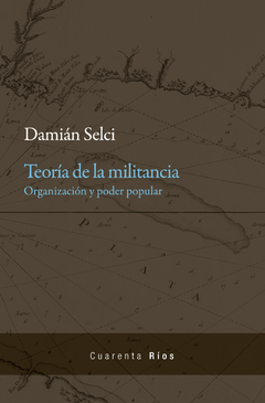Teoría de la militancia Organización y poder popular - Damián Selci