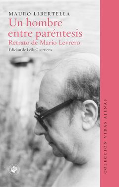 Un Hombre Entre Paréntesis. Retrato De Mario Levrero - Mauro Libertella