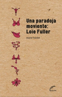Una paradoja moviente. Loie Fuller - Marie Bardet