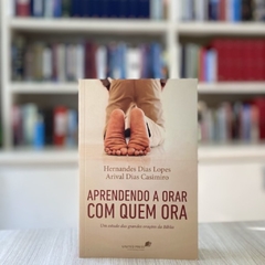 APRENDENDO A ORAR COM QUEM ORA - Hernandes Dias Lopes/ Arival Dias Casimiro na internet