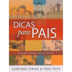 DICAS PARA PAIS - Gardiner Spring & Tedd Tripp