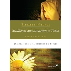 MULHERES QUE AMARAM A DEUS - Elizabeth George