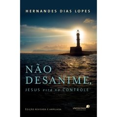 NÃO DESANIME. JESUS ESTÁ NO CONTROLE - Hernandes Dias Lopes - comprar online