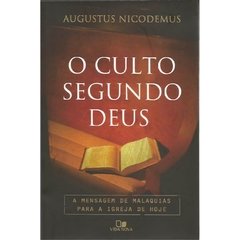 O CULTO SEGUNDO DEUS - Augustus Nicodemus Lopes