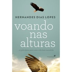 VOANDO NAS ALTURAS - Hernandes Dias Lopes