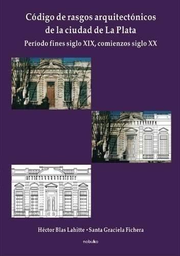 Codigo De Rasgos Arq. De La Cdad.de La Plata Parte I - Editorial Nobuko Diseño