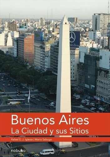 Buenos Aires La Ciudad Y Sus Sitios - Editorial Nobuko Diseño