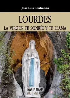 LOURDES LA VIRGEN TE SONRIE Y TE LLAMA