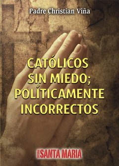 Católicos sin miedo; políticamente incorrectos