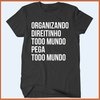 Camiseta - Organizando direitinho todo mundo se pega