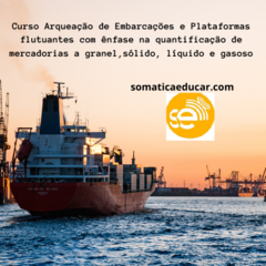 Curso Arqueação de Embarcações e Plataformas flutuantes com ênfase na quantificação de mercadorias a granel,sólido, líquido e gasoso