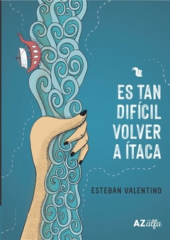Es tan difícil volver a Itaca - Esteban Valentino