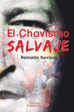 El Chavismo Salvaje - Reinaldo Iturriza