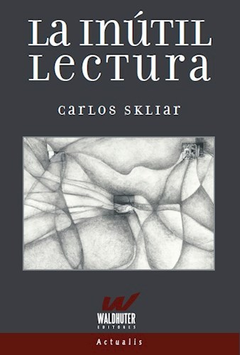 La Inútil Lectura - Carlos Skliar