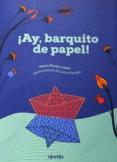 ¡Ay, barquito de papel! - María Emilia López y Laura Varsky