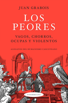 Los peores: Vagos, chorros, ocupas y violentos - Juan Grabois