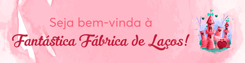Imagem do banner rotativo Fantástica Fábrica de Laços