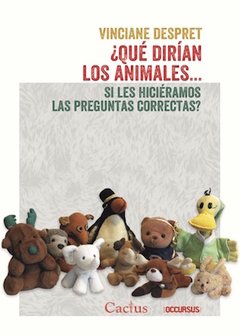 ¿QUÉ DIRÍAN LOS ANIMALES... SI LES HICIÉRAMOS LAS PREGUNTAS CORRECTAS?, Vinciane Despret