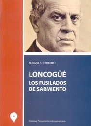 LONCOGÜÉ LOS FUSILADOS DE SARMIENTO. DE CARCIOFI, SERGIO F.