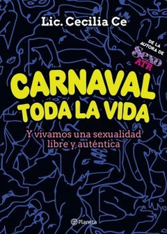 CARNAVAL TODA LA VIDA Y VIVAMOS UNA SEXUALIDAD LIBRE Y AUTENTICA DE CE CECILIA LIC.