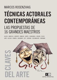 TECNICAS ACTORALES CONTEMPORANEAS LAS PROPUESTAS DE 16 GRANDES MAESTROS (CLAVES DEL ARTE) DE ROSENZVAIG MARCOS