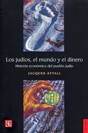 JUDIOS EL MUNDO Y EL DINERO HISTORIA ECONOMICA DEL PUEBLO JUDIO (COLECCION HISTORIA) DE ATTALI JACQUES