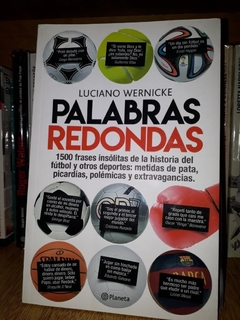 PALABRAS REDONDAS 1500 FRASES INSOLITAS DE LA HISTORIA DEL FUTBOL Y OTROS DEPORTES (RUSTICA) DE WERNICKE LUCIANO