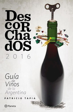 DESCORCHADOS 2016 GUIA DE VINOS DE LA ARGENTINA (ILUSTRADO) (RUSTICO) DE TAPIA PATRICIO