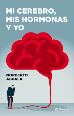 MI CEREBRO MIS HORMONAS Y YO (RUSTICA) DE ABDALA NORBERTO